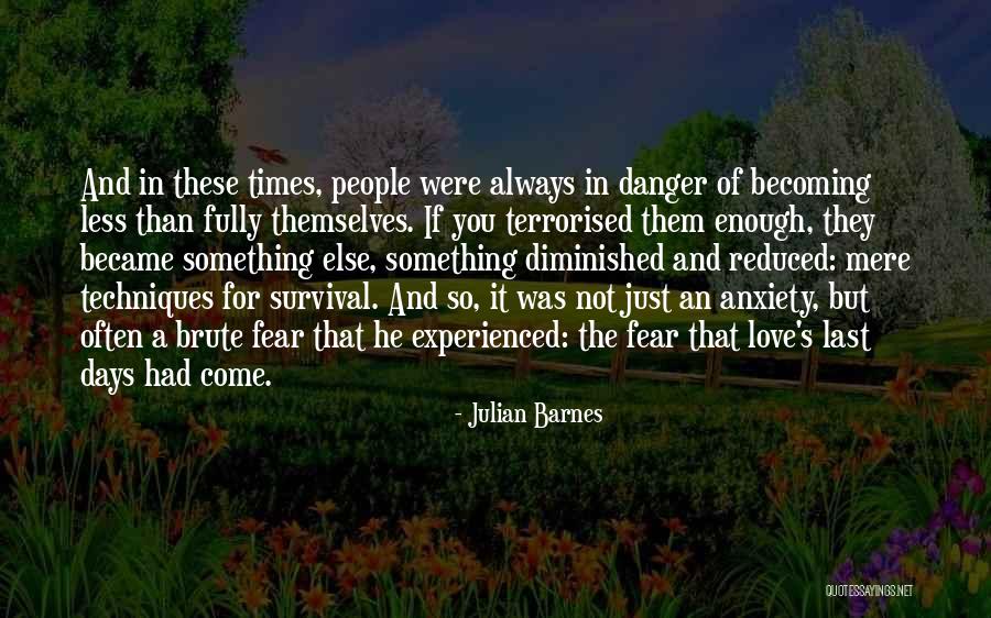 Danger And Fear Quotes By Julian Barnes Danger And Fear Quotes By Julian Barnes