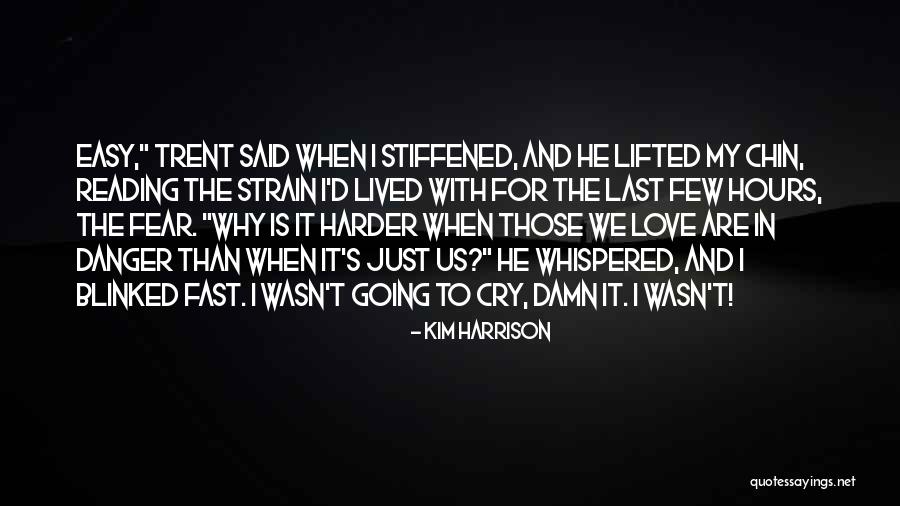 Danger And Fear Quotes By Kim Harrison Danger And Fear Quotes By Kim Harrison