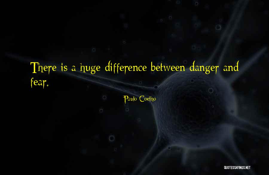Danger And Fear Quotes By Paulo Coelho Danger And Fear Quotes By Paulo Coelho