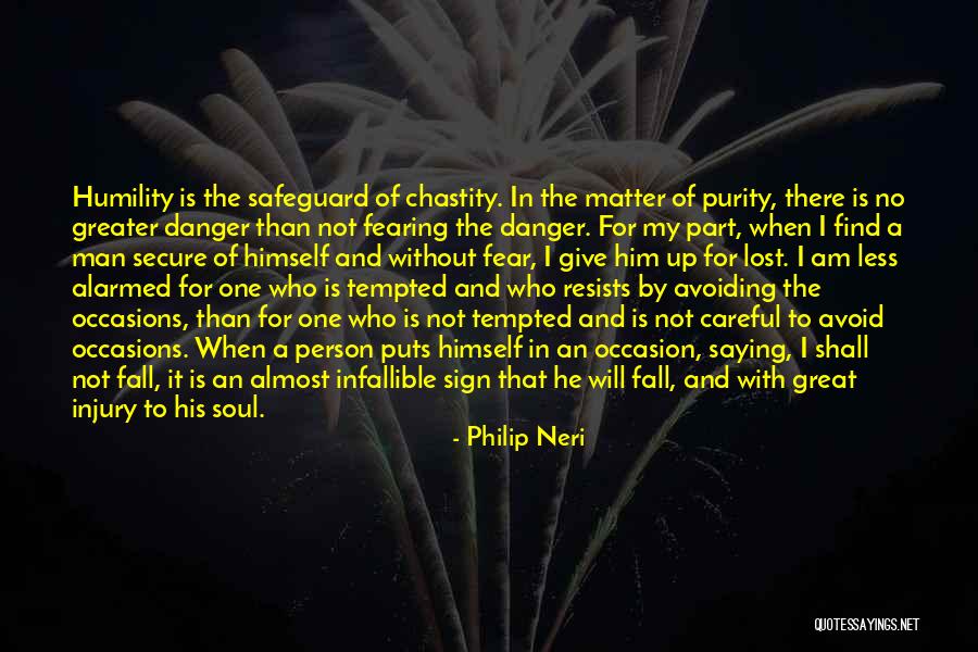 Danger And Fear Quotes By Philip Neri Danger And Fear Quotes By Philip Neri