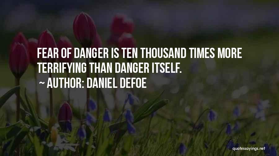 Danger Of Fear Quotes By Daniel Defoe