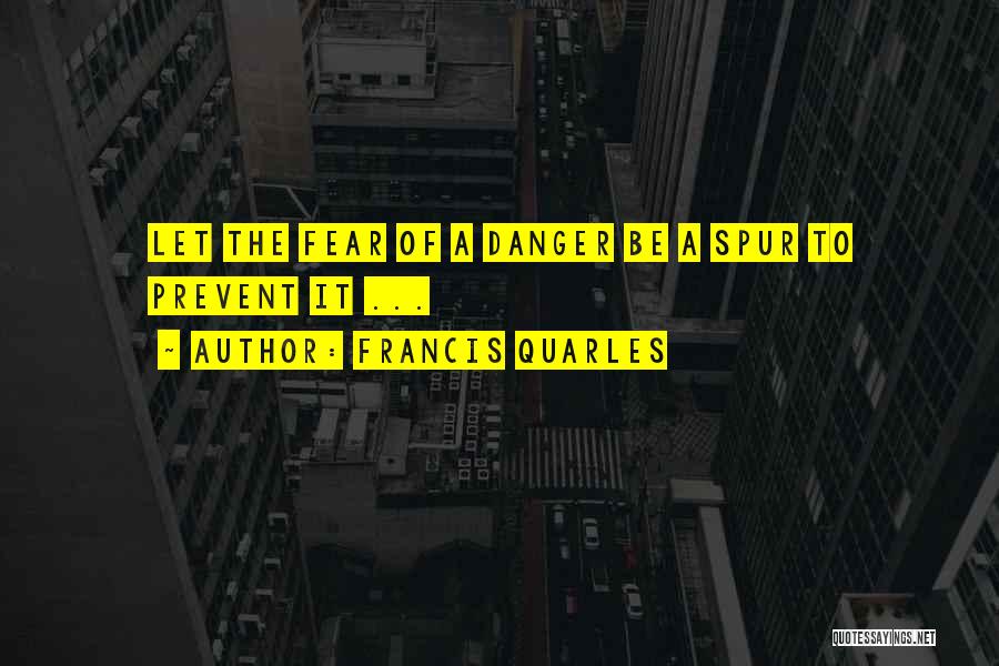 Danger Of Fear Quotes By Francis Quarles