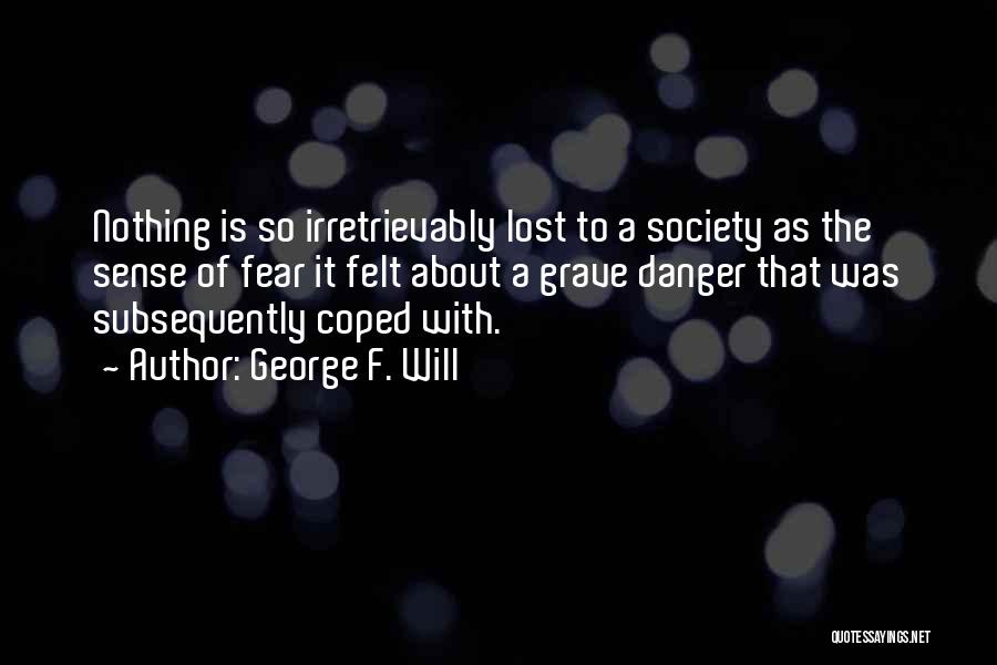 Danger Of Fear Quotes By George F. Will