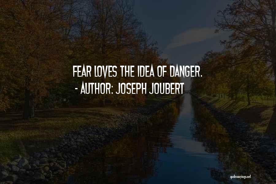 Danger Of Fear Quotes By Joseph Joubert