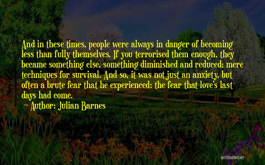 Danger Of Fear Quotes By Julian Barnes