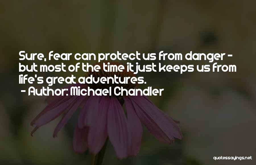 Danger Of Fear Quotes By Michael Chandler