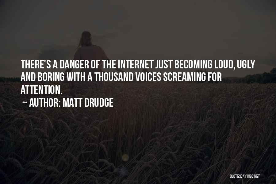 Danger Of Internet Quotes By Matt Drudge