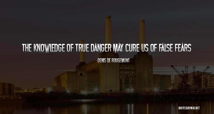 Danger Of Knowledge Quotes By Denis De Rougemont