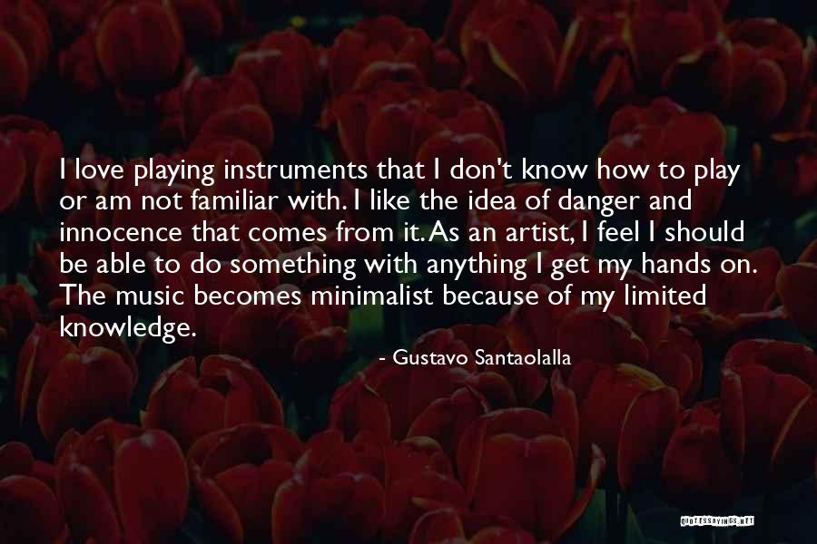 Danger Of Knowledge Quotes By Gustavo Santaolalla