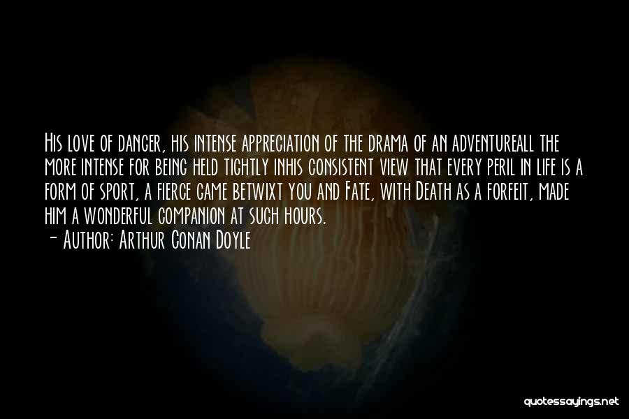 Danger Of Love Quotes By Arthur Conan Doyle