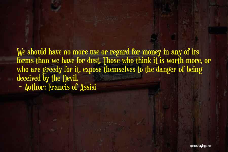 Danger Of Money Quotes By Francis Of Assisi