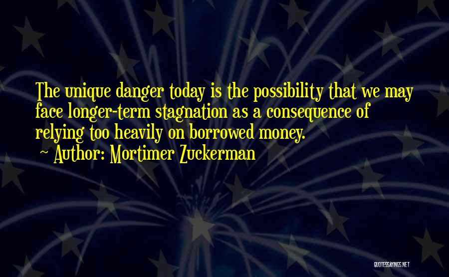 Danger Of Money Quotes By Mortimer Zuckerman