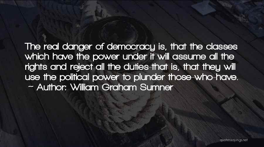 Danger Of Power Quotes By William Graham Sumner