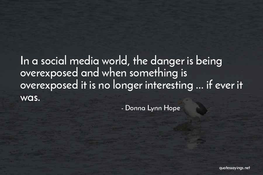 Danger Of Social Media Quotes By Donna Lynn Hope Danger Of Social Media Quotes By Donna Lynn Hope