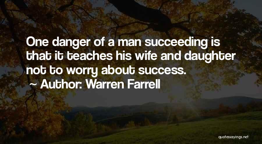 Danger Of Success Quotes By Warren Farrell