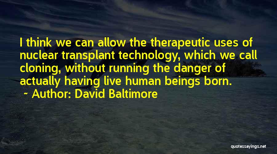 Danger Of Technology Quotes By David Baltimore