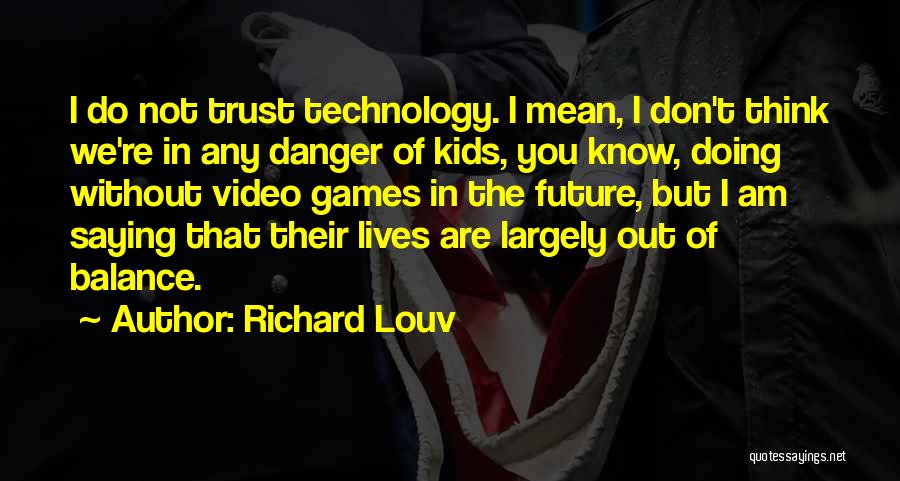 Danger Of Technology Quotes By Richard Louv