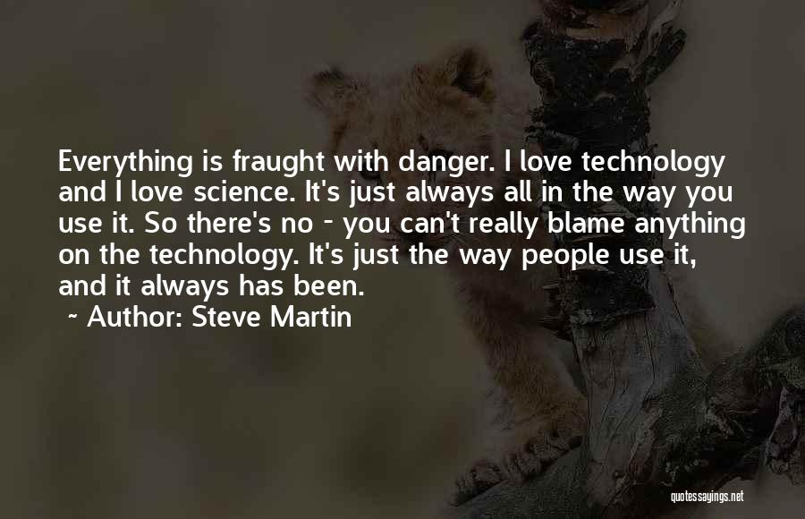 Danger Of Technology Quotes By Steve Martin