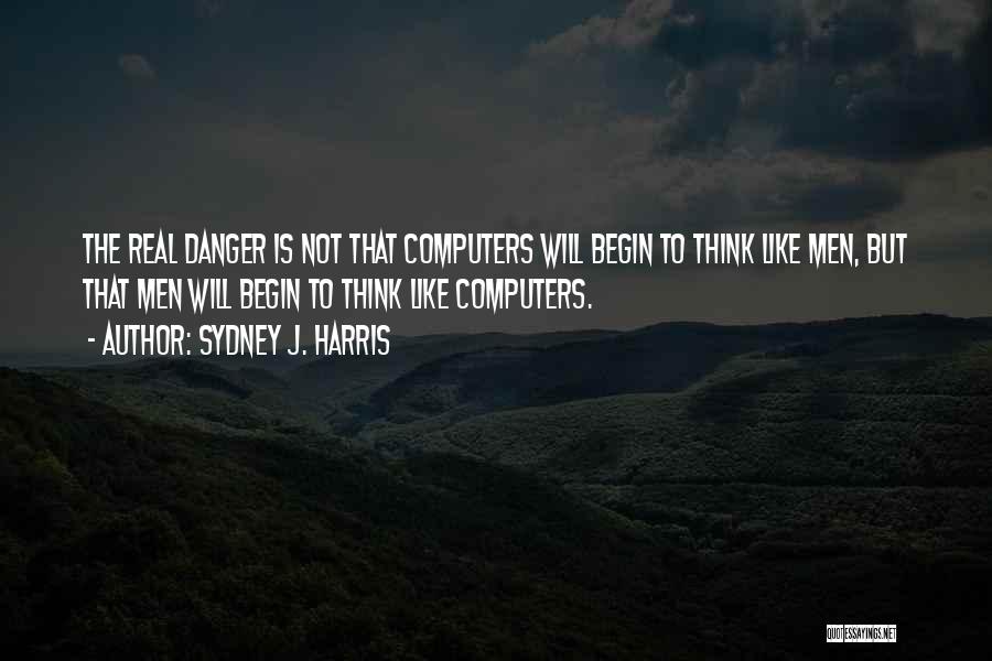 Danger Of Technology Quotes By Sydney J. Harris