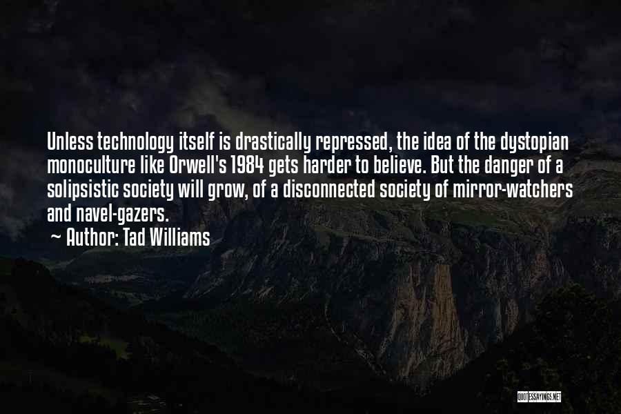 Danger Of Technology Quotes By Tad Williams