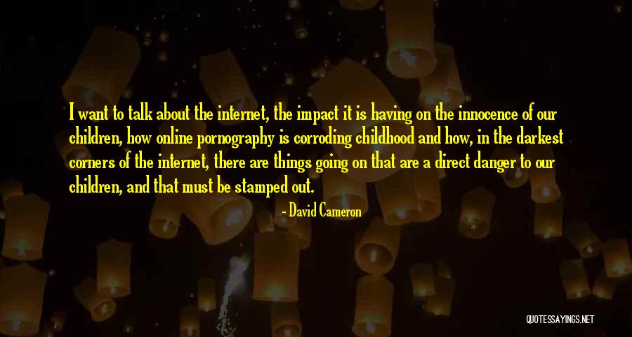 Danger Of The Internet Quotes By David Cameron Danger Of The Internet Quotes By David Cameron