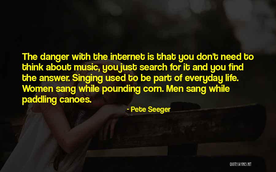 Danger Of The Internet Quotes By Pete Seeger Danger Of The Internet Quotes By Pete Seeger