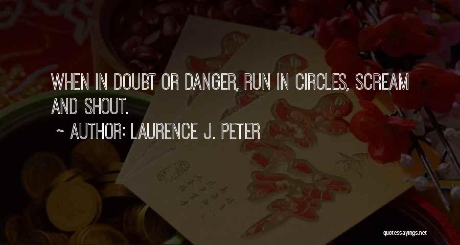 Danger Quotes By Laurence J. Peter