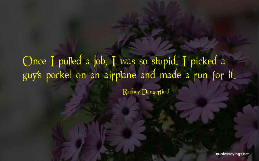 Dangerfield Rodney Quotes By Rodney Dangerfield Dangerfield Rodney Quotes By Rodney Dangerfield