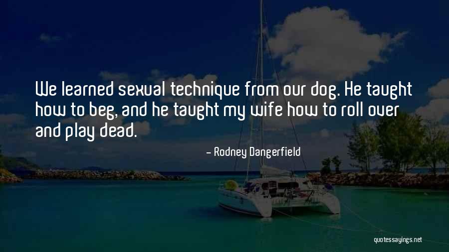 Dangerfield Rodney Quotes By Rodney Dangerfield Dangerfield Rodney Quotes By Rodney Dangerfield