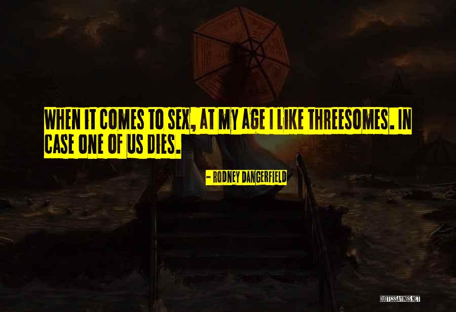 Dangerfield Rodney Quotes By Rodney Dangerfield Dangerfield Rodney Quotes By Rodney Dangerfield