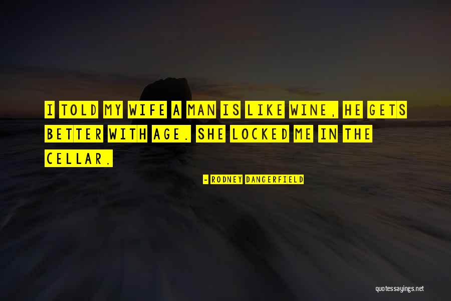 Dangerfield Rodney Quotes By Rodney Dangerfield Dangerfield Rodney Quotes By Rodney Dangerfield