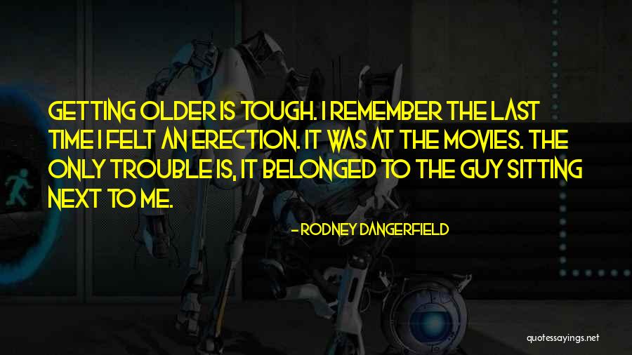 Dangerfield Rodney Quotes By Rodney Dangerfield Dangerfield Rodney Quotes By Rodney Dangerfield
