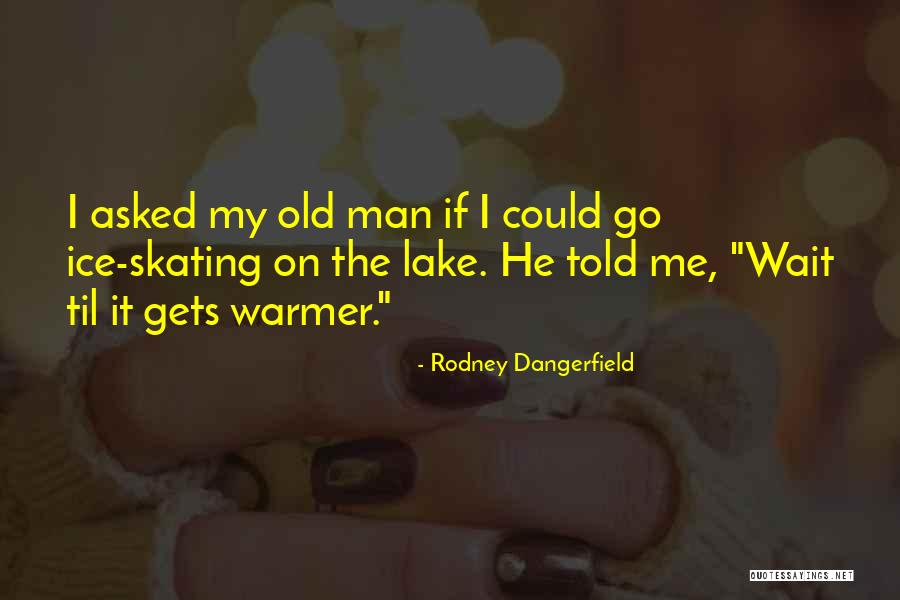 Dangerfield Rodney Quotes By Rodney Dangerfield Dangerfield Rodney Quotes By Rodney Dangerfield
