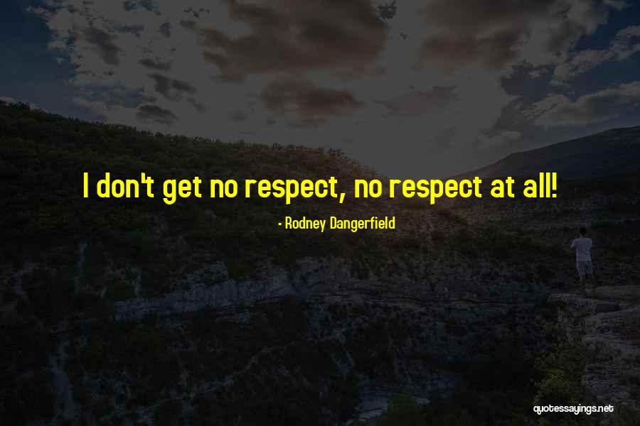 Dangerfield Rodney Quotes By Rodney Dangerfield Dangerfield Rodney Quotes By Rodney Dangerfield