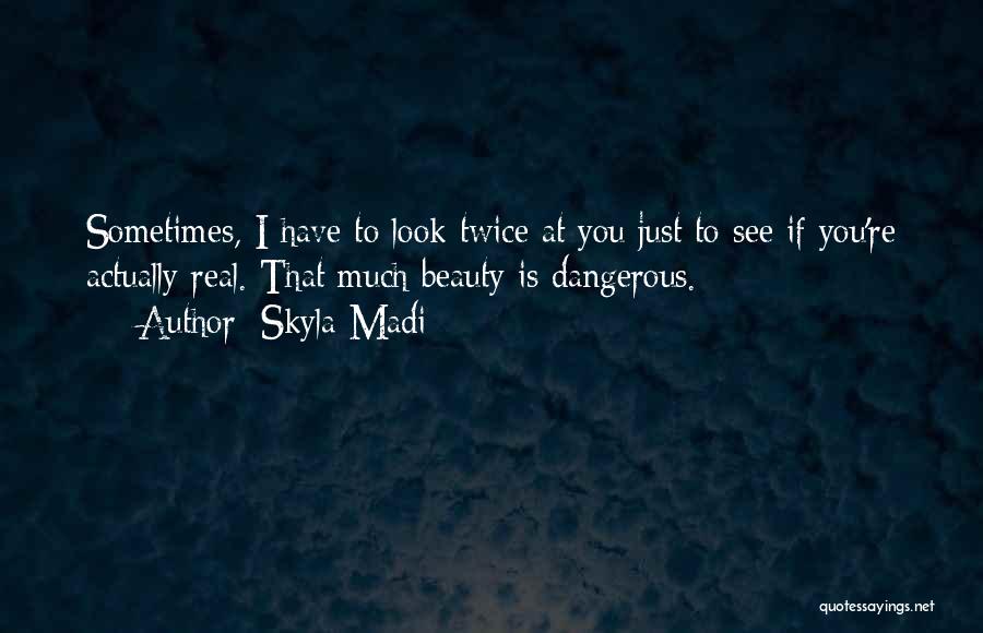 Dangerous Beauty Quotes By Skyla Madi