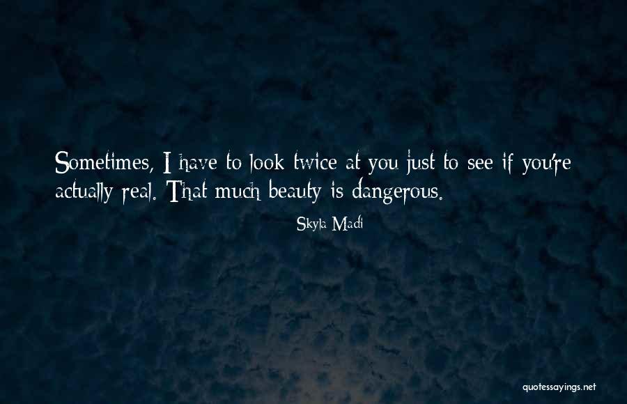 Dangerous Beauty Quotes By Skyla Madi