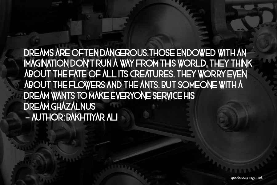 Dangerous Creatures Quotes By Bakhtiyar Ali