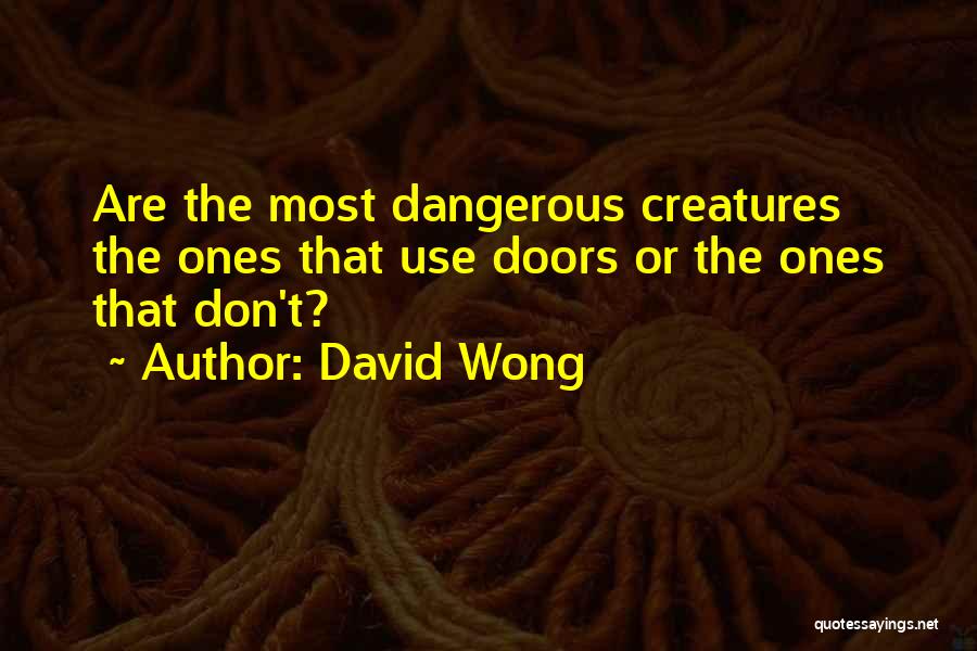 Dangerous Creatures Quotes By David Wong