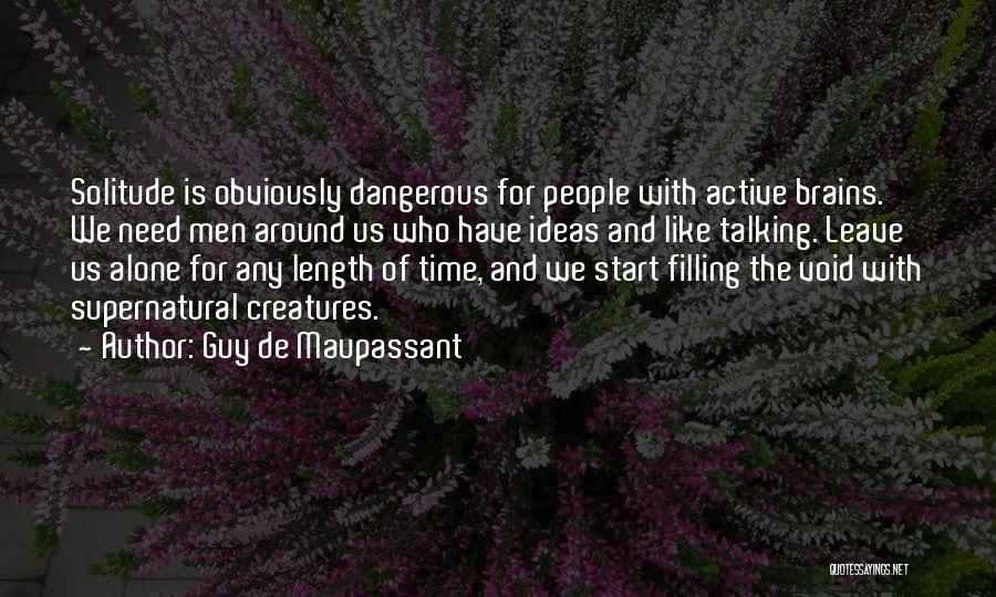Dangerous Creatures Quotes By Guy De Maupassant