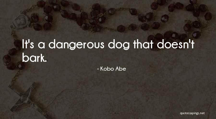 Dangerous Dog Quotes By Kobo Abe