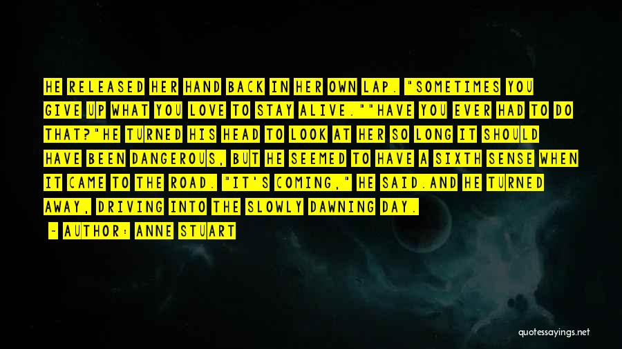 Dangerous Driving Quotes By Anne Stuart Dangerous Driving Quotes By Anne Stuart