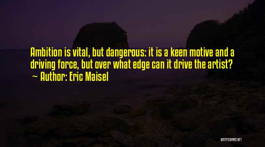 Dangerous Driving Quotes By Eric Maisel