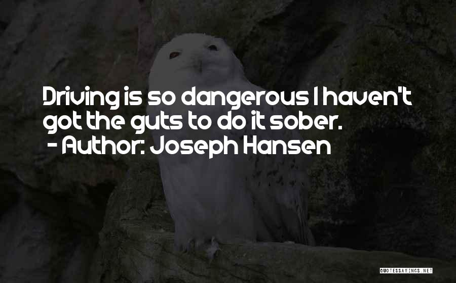 Dangerous Driving Quotes By Joseph Hansen