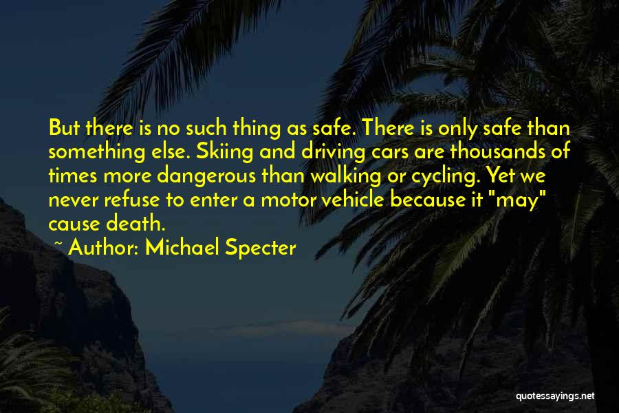 Dangerous Driving Quotes By Michael Specter Dangerous Driving Quotes By Michael Specter