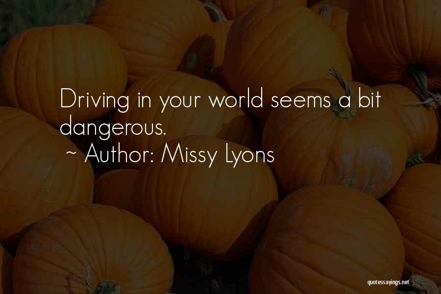 Dangerous Driving Quotes By Missy Lyons