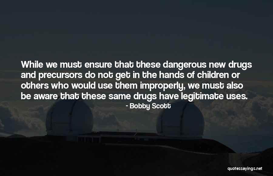 Dangerous Drugs Quotes By Bobby Scott Dangerous Drugs Quotes By Bobby Scott