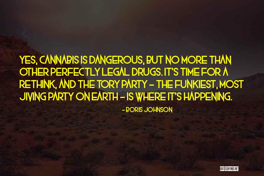 Dangerous Drugs Quotes By Boris Johnson Dangerous Drugs Quotes By Boris Johnson