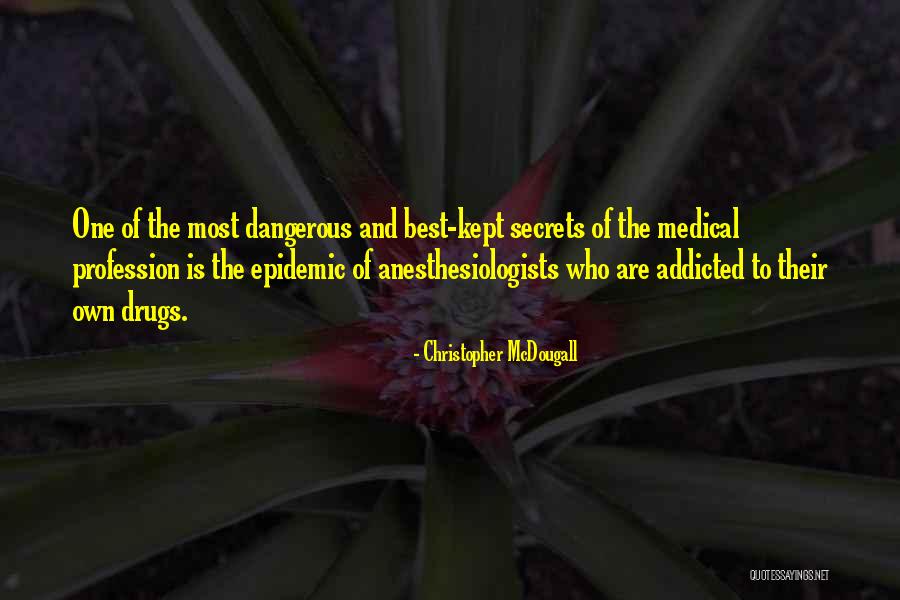 Dangerous Drugs Quotes By Christopher McDougall Dangerous Drugs Quotes By Christopher McDougall
