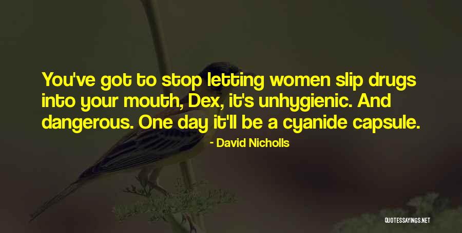 Dangerous Drugs Quotes By David Nicholls Dangerous Drugs Quotes By David Nicholls