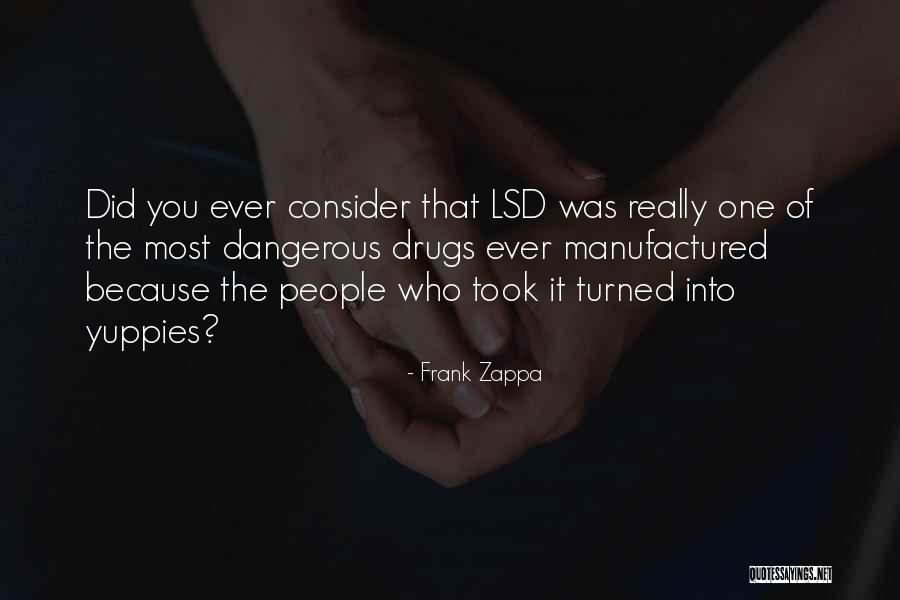 Dangerous Drugs Quotes By Frank Zappa Dangerous Drugs Quotes By Frank Zappa